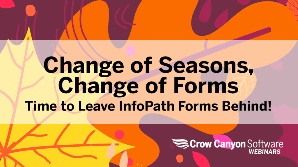 Change of Seasons, Change of Forms Time to Leave InfoPath Behind!