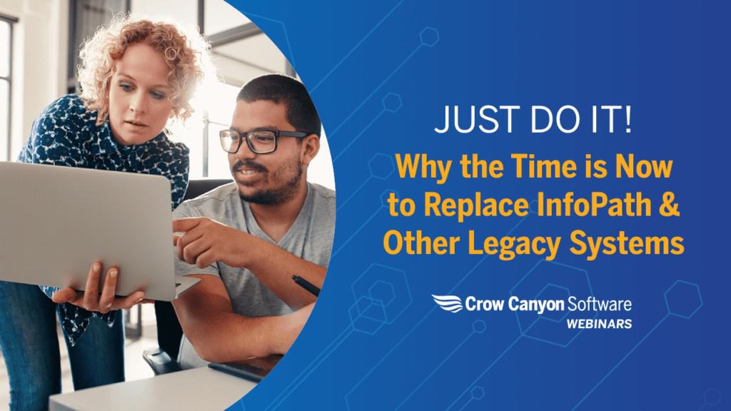 Just Do It! Why The Time is Now to Replace InfoPath and Other Legacy Systems